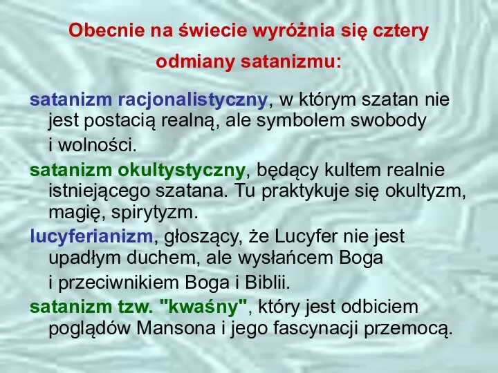 Obecnie na świecie wyróżnia się cztery odmiany satanizmu: satanizm racjonalistyczny, w