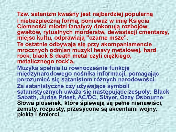 Tzw. satanizm kwaśny jest najbardziej popularną i niebezpieczną formą, ponieważ w