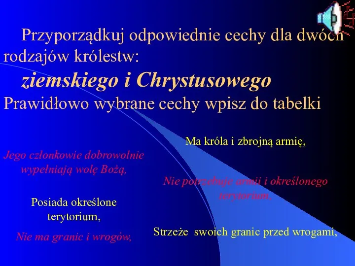 Przyporządkuj odpowiednie cechy dla dwóch rodzajów królestw: ziemskiego i Chrystusowego Prawidłowo