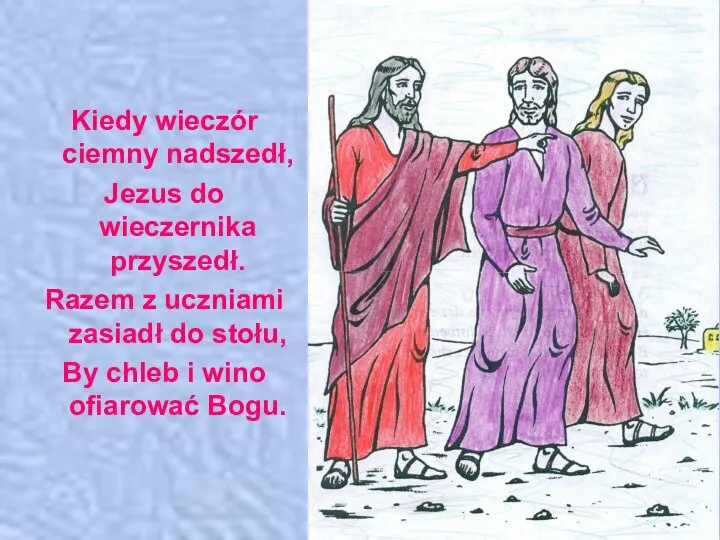 Kiedy wieczór ciemny nadszedł, Jezus do wieczernika przyszedł. Razem z uczniami