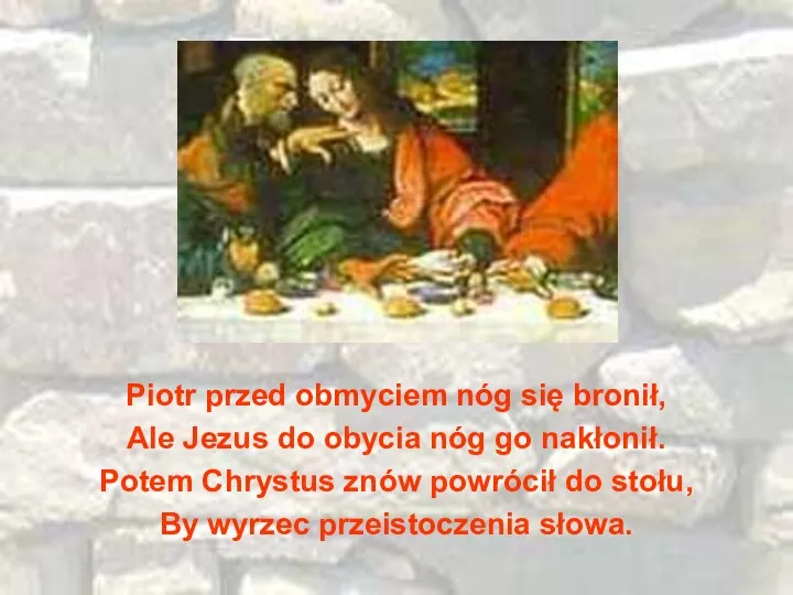 Piotr przed obmyciem nóg się bronił, Ale Jezus do obycia nóg