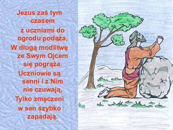 Jezus zaś tym czasem z uczniami do ogrodu podąża, W długą