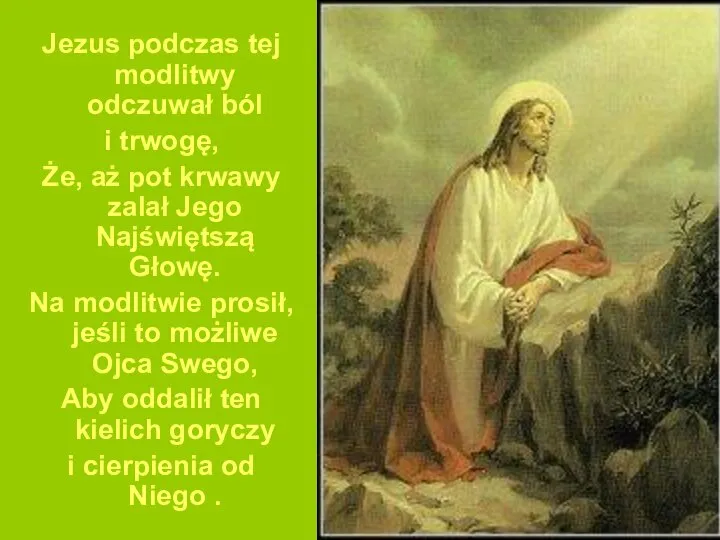 Jezus podczas tej modlitwy odczuwał ból i trwogę, Że, aż pot