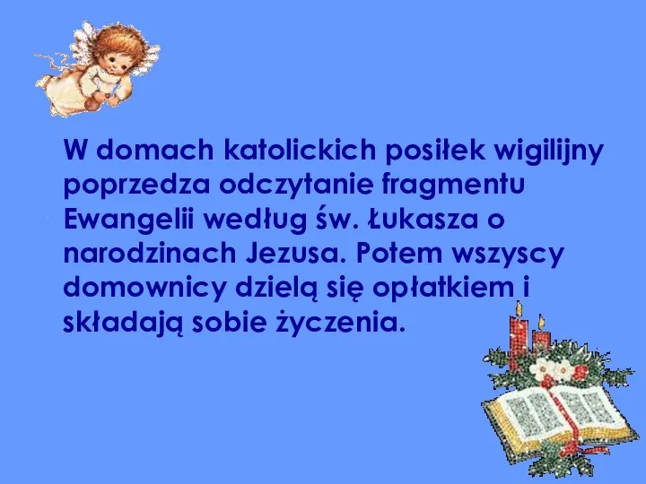 W domach katolickich posiłek wigilijny poprzedza odczytanie fragmentu Ewangelii według św.