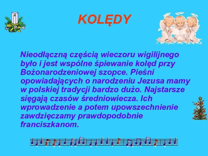 KOLĘDY Nieodłączną częścią wieczoru wigilijnego było i jest wspólne śpiewanie kolęd