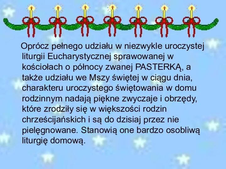 Oprócz pełnego udziału w niezwykle uroczystej liturgii Eucharystycznej sprawowanej w kościołach