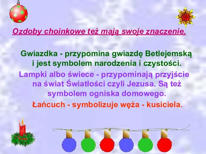 Ozdoby choinkowe też mają swoje znaczenie. Gwiazdka - przypomina gwiazdę Betlejemską