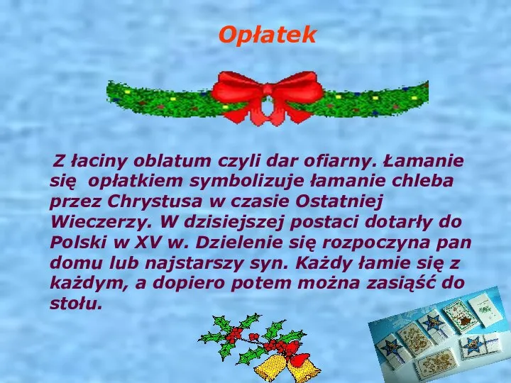 Opłatek Z łaciny oblatum czyli dar ofiarny. Łamanie się opłatkiem symbolizuje