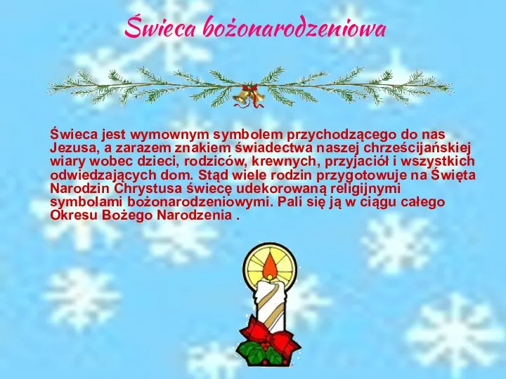 Świeca bożonarodzeniowa Świeca jest wymownym symbolem przychodzącego do nas Jezusa, a