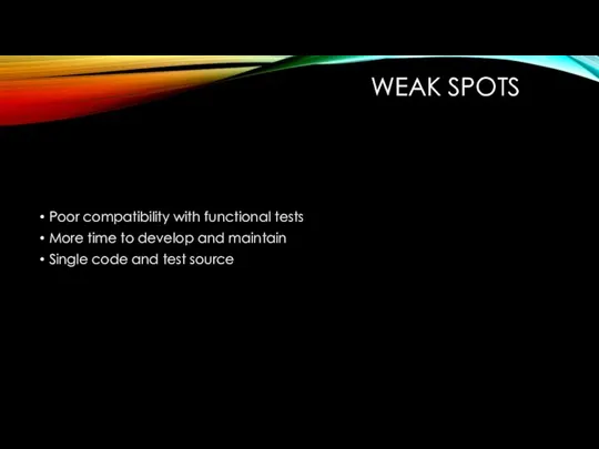 WEAK SPOTS Poor compatibility with functional tests More time to develop