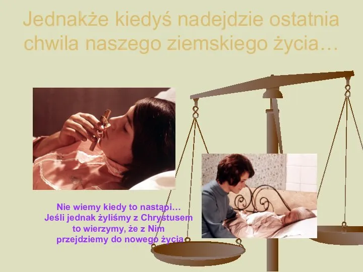 Jednakże kiedyś nadejdzie ostatnia chwila naszego ziemskiego życia… Nie wiemy kiedy