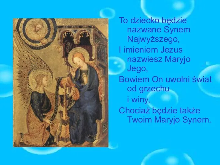 To dziecko będzie nazwane Synem Najwyższego, I imieniem Jezus nazwiesz Maryjo