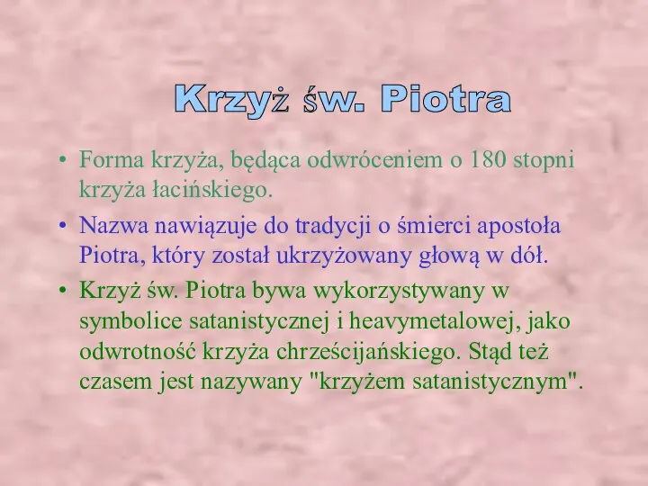 Forma krzyża, będąca odwróceniem o 180 stopni krzyża łacińskiego. Nazwa nawiązuje