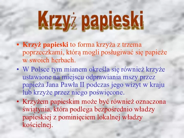 Krzyż papieski to forma krzyża z trzema poprzeczkami, którą mogli posługiwać