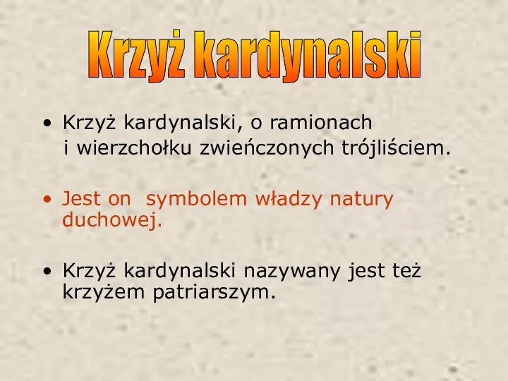 Krzyż kardynalski, o ramionach i wierzchołku zwieńczonych trójliściem. Jest on symbolem