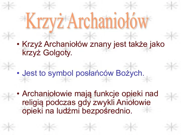 Krzyż Archaniołów znany jest także jako krzyż Golgoty. Jest to symbol