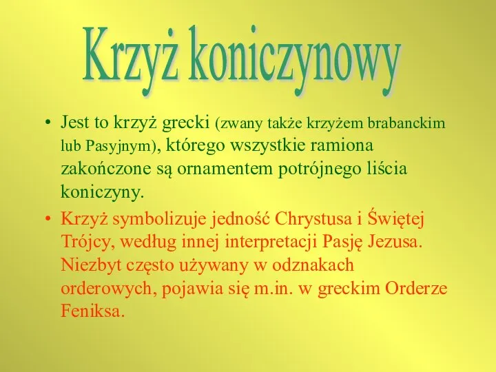 Jest to krzyż grecki (zwany także krzyżem brabanckim lub Pasyjnym), którego