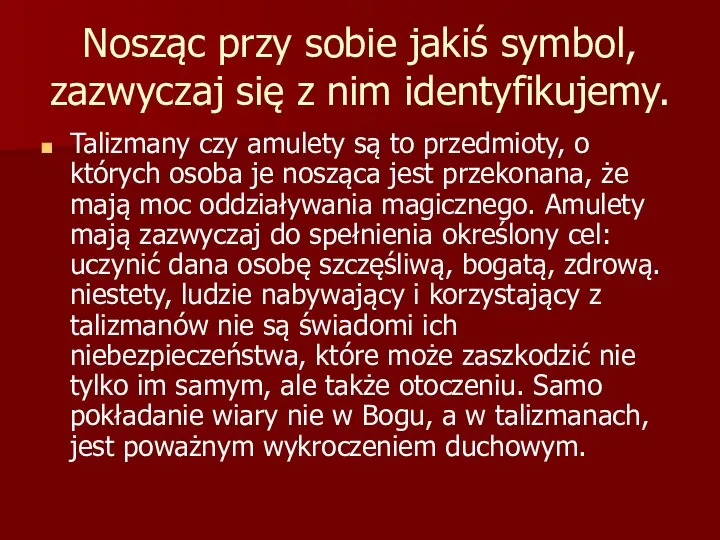 Nosząc przy sobie jakiś symbol, zazwyczaj się z nim identyfikujemy. Talizmany