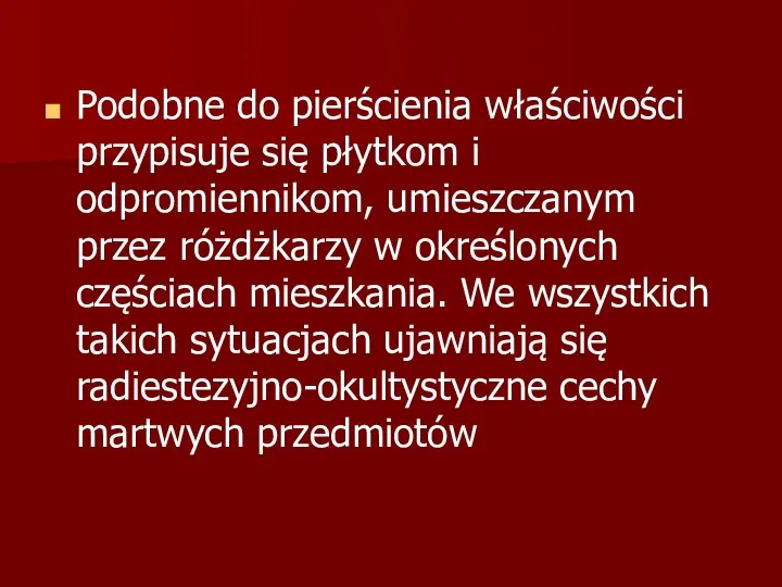 Podobne do pierścienia właściwości przypisuje się płytkom i odpromiennikom, umieszczanym przez