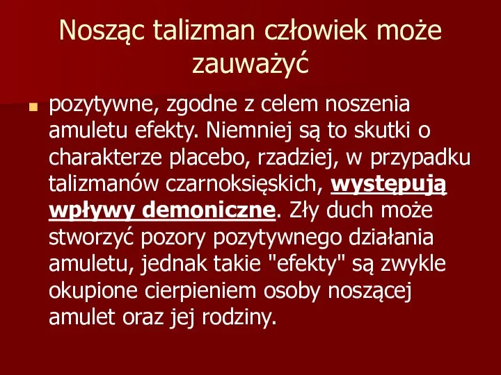 Nosząc talizman człowiek może zauważyć pozytywne, zgodne z celem noszenia amuletu