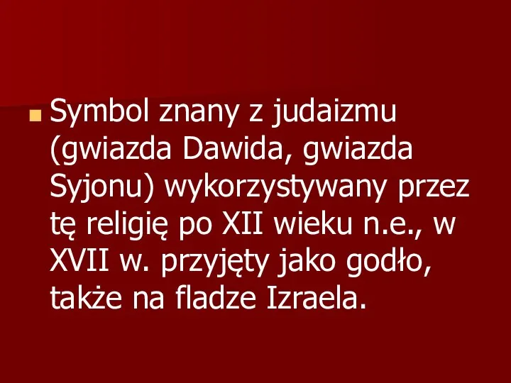 Symbol znany z judaizmu (gwiazda Dawida, gwiazda Syjonu) wykorzystywany przez tę