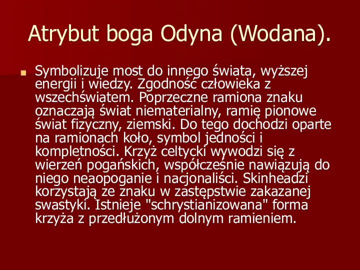 Atrybut boga Odyna (Wodana). Symbolizuje most do innego świata, wyższej energii