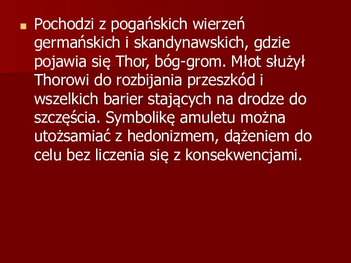 Pochodzi z pogańskich wierzeń germańskich i skandynawskich, gdzie pojawia się Thor,