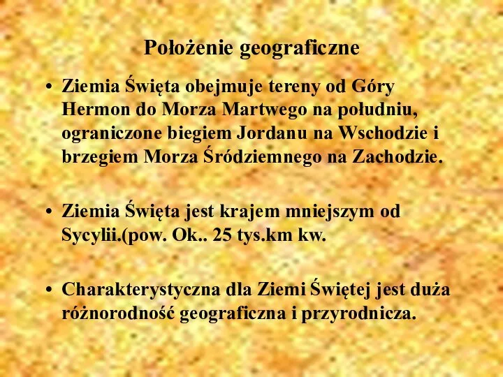 Położenie geograficzne Ziemia Święta obejmuje tereny od Góry Hermon do Morza