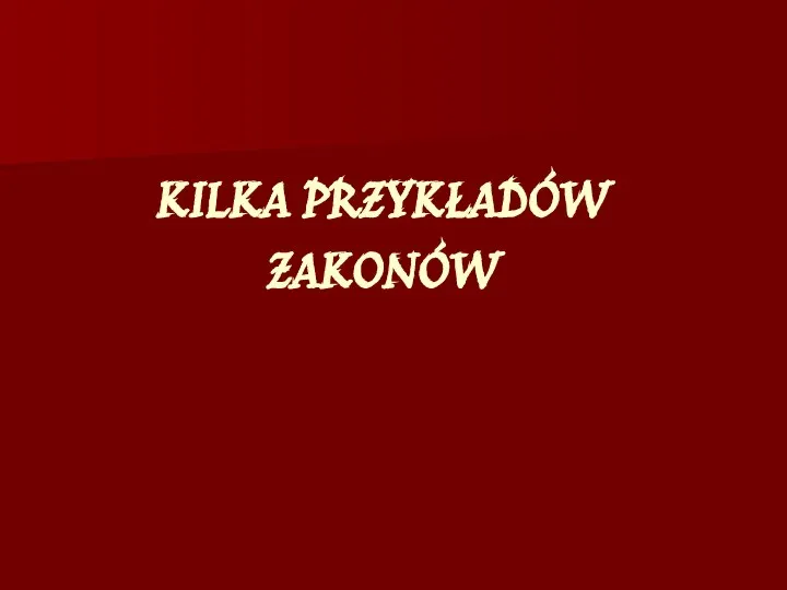 KILKA PRZYKŁADÓW ZAKONÓW