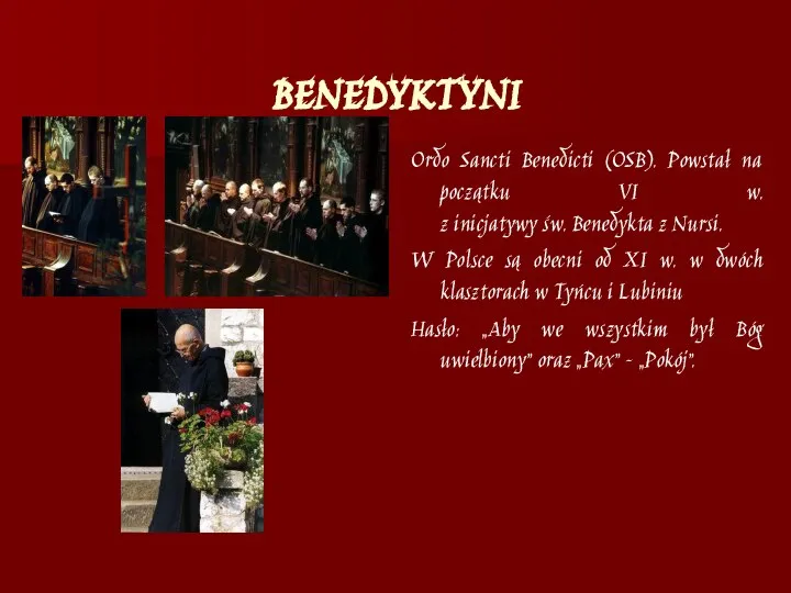 BENEDYKTYNI Ordo Sancti Benedicti (OSB). Powstał na początku VI w. z