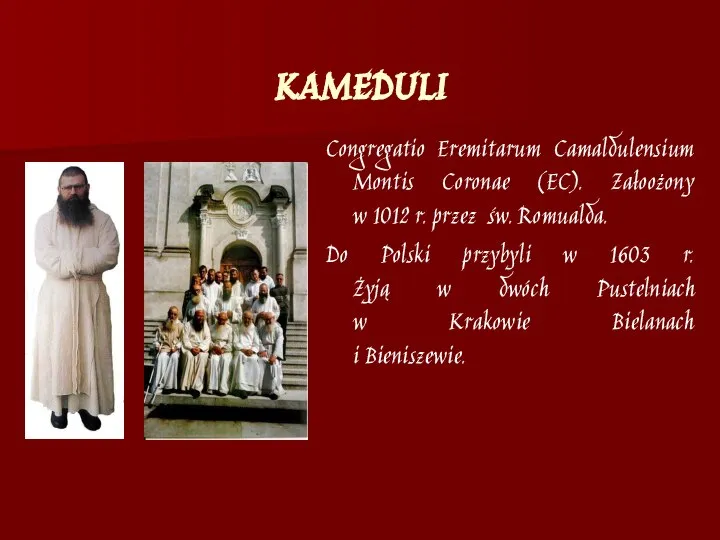 KAMEDULI Congregatio Eremitarum Camaldulensium Montis Coronae (EC). Załoożony w 1012 r.