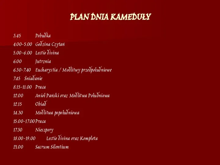 PLAN DNIA KAMEDUŁY 3.45 Pobudka 4.00-5.00 Godzina Czytań 5.00-6.00 Lectio divina