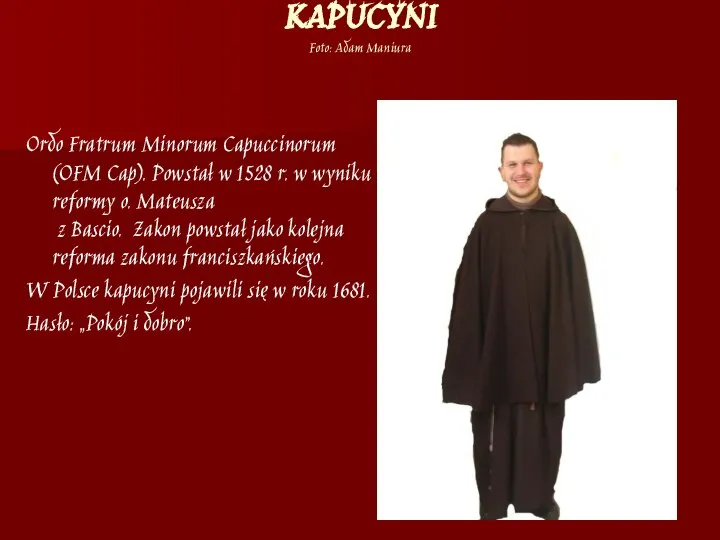 KAPUCYNI Foto: Adam Maniura Ordo Fratrum Minorum Capuccinorum (OFM Cap). Powstał