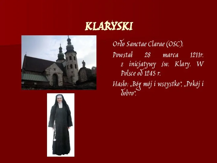 KLARYSKI Ordo Sanctae Clarae (OSC). Powstał 28 marca 1211r. z inicjatywy