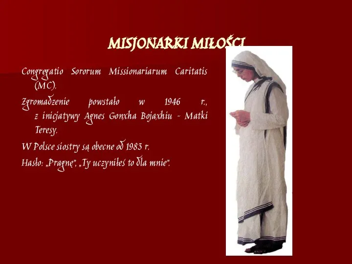MISJONARKI MIŁOŚCI Congregatio Sororum Missionariarum Caritatis (MC). Zgromadzenie powstało w 1946