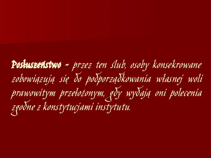 Posłuszeństwo – przez ten ślub, osoby konsekrowane zobowiązują się do podporządkowania