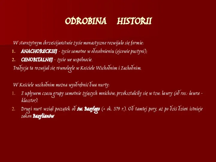 ODROBINA HISTORII W starożytnym chrześcijaństwie życie monastyczne rozwijało się formie: ANACHORECKIEJ