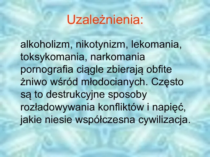 Uzależnienia: alkoholizm, nikotynizm, lekomania, toksykomania, narkomania pornografia ciągle zbierają obfite żniwo