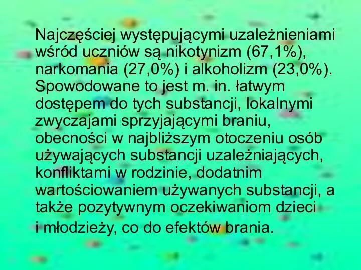 Najczęściej występującymi uzależnieniami wśród uczniów są nikotynizm (67,1%), narkomania (27,0%) i