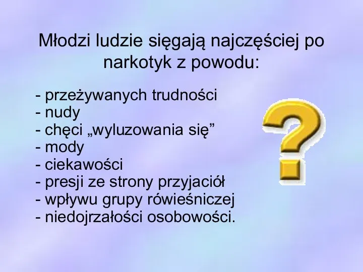 Młodzi ludzie sięgają najczęściej po narkotyk z powodu: - przeżywanych trudności