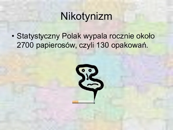 Nikotynizm Statystyczny Polak wypala rocznie około 2700 papierosów, czyli 130 opakowań.