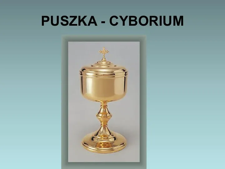 PUSZKA - CYBORIUM