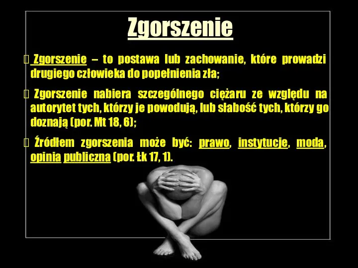 Zgorszenie Zgorszenie – to postawa lub zachowanie, które prowadzi drugiego człowieka