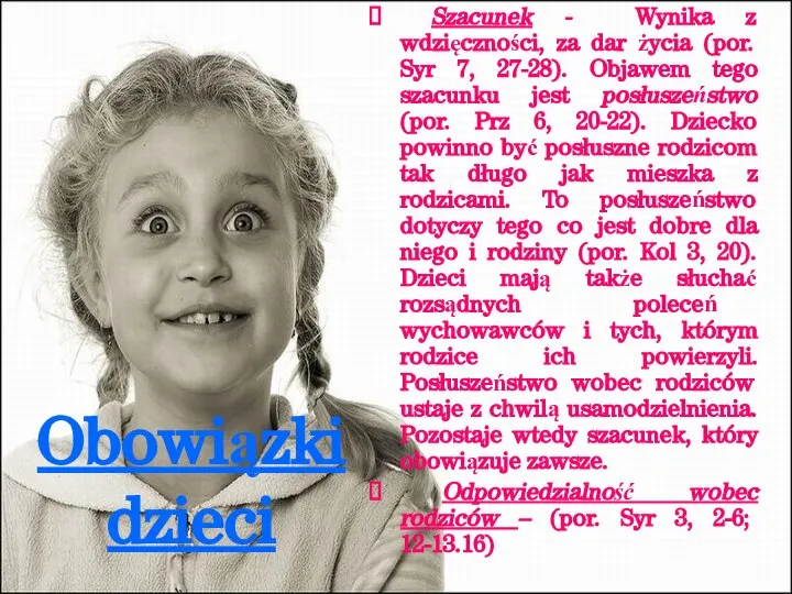 Obowiązki dzieci Szacunek - Wynika z wdzięczności, za dar życia (por.