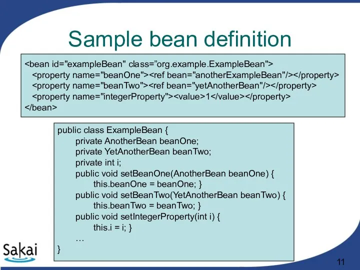 Sample bean definition 1 public class ExampleBean { private AnotherBean beanOne;