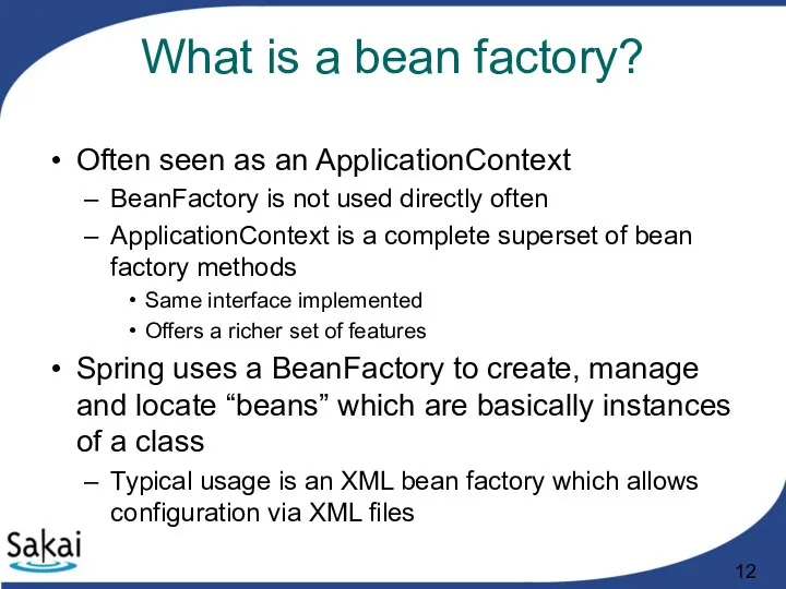 What is a bean factory? Often seen as an ApplicationContext BeanFactory