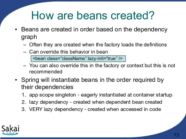 Beans are created in order based on the dependency graph Often