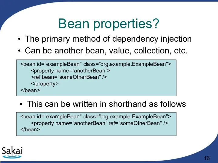 Bean properties? The primary method of dependency injection Can be another