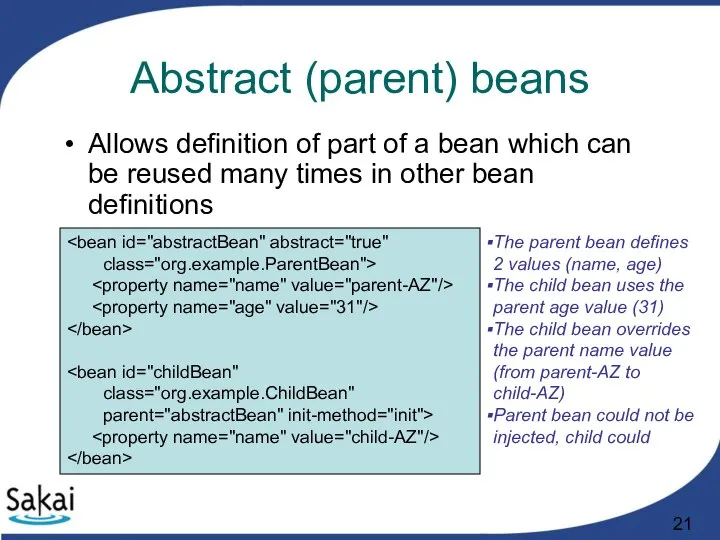 Abstract (parent) beans Allows definition of part of a bean which