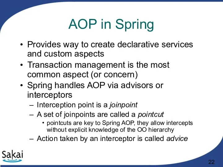 AOP in Spring Provides way to create declarative services and custom